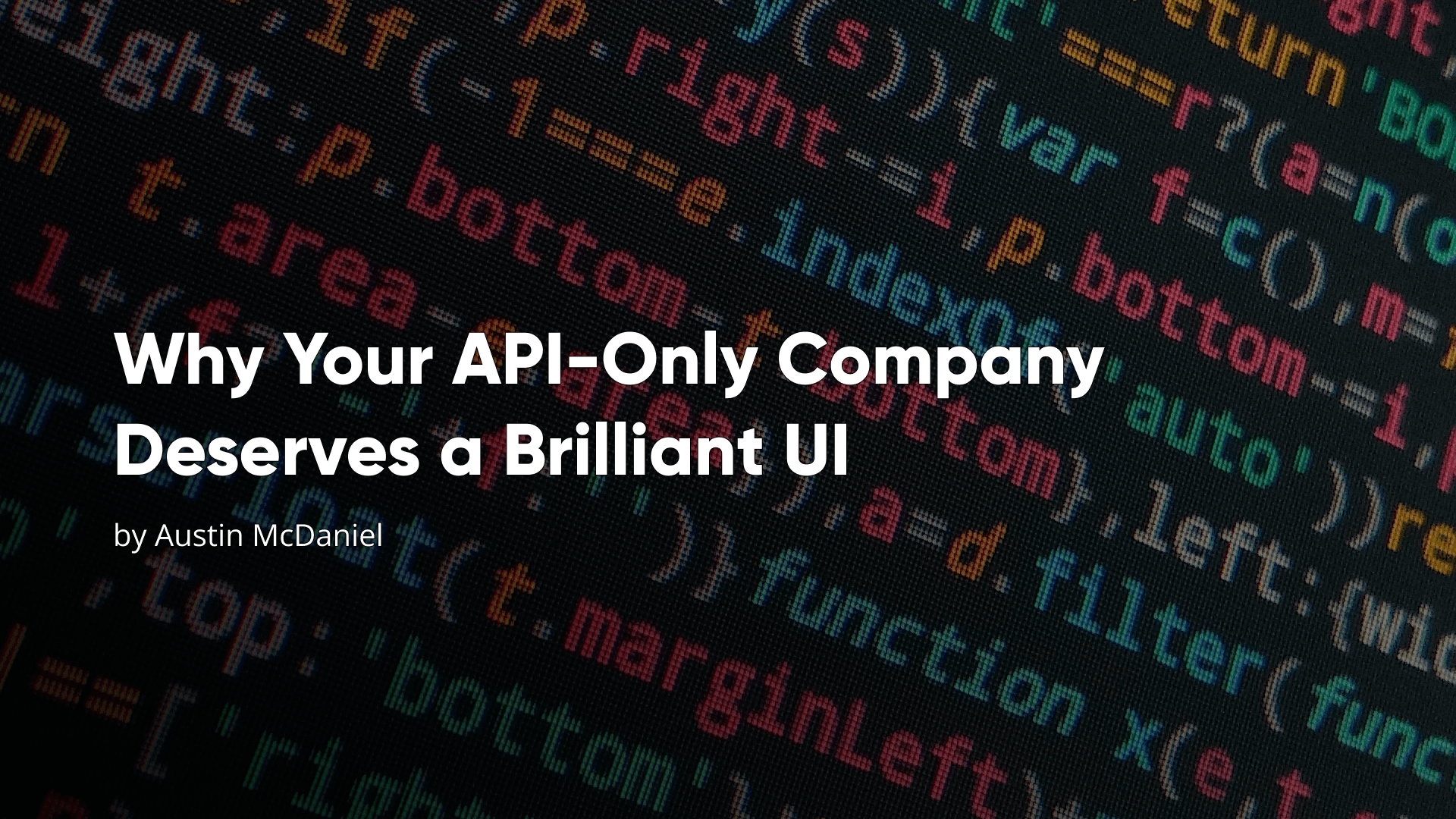 Why Your API-Only Company Deserves a Brilliant UI