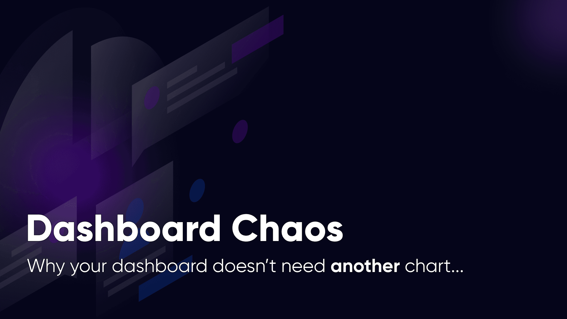 Why your dashboard doesn’t need another chart