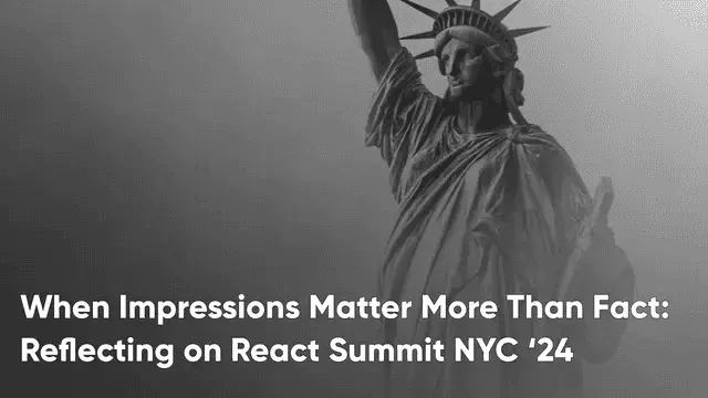 Cover illustration for When Impressions Matter More Than Facts: Reflecting on React Summit NYC
